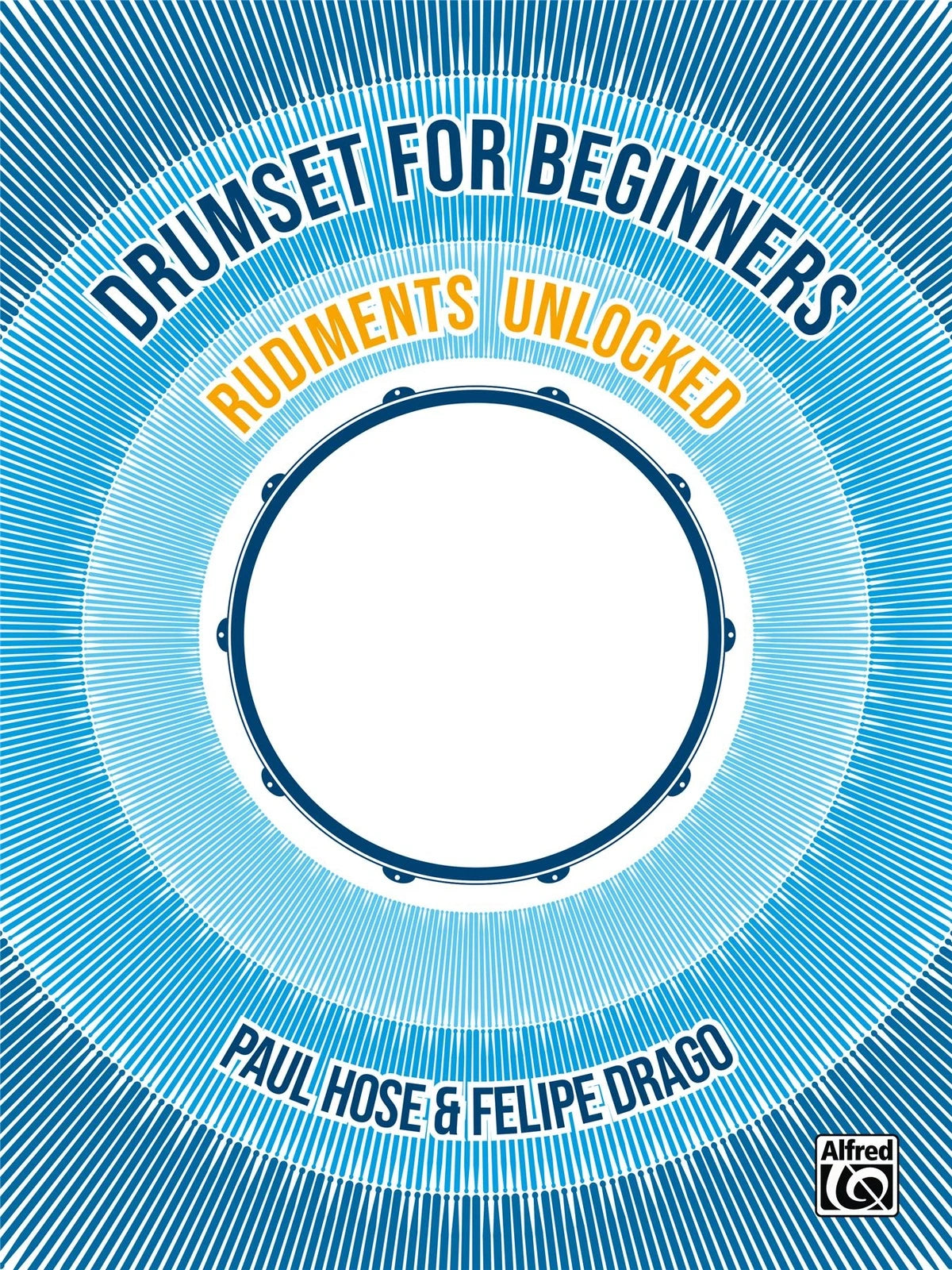 Drumset For Beginners: Rudiments Unlocked by Paul Hose and Felipe Drago