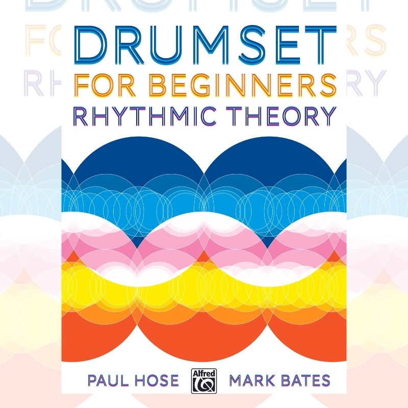 Drumset for Beginners: Rhythmic Theory By Paul Hose Mark Bates